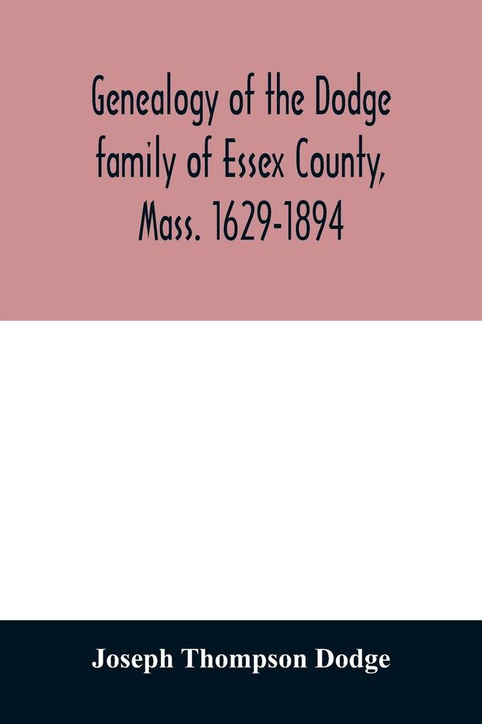 Genealogy of the Dodge family of Essex County Mass. 1629-1894