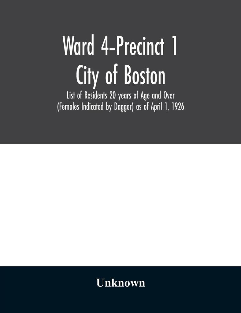 Ward 4-Precinct 1; City of Boston; List of Residents 20 years of Age and Over (Females Indicated by Dagger) as of April 1 1926