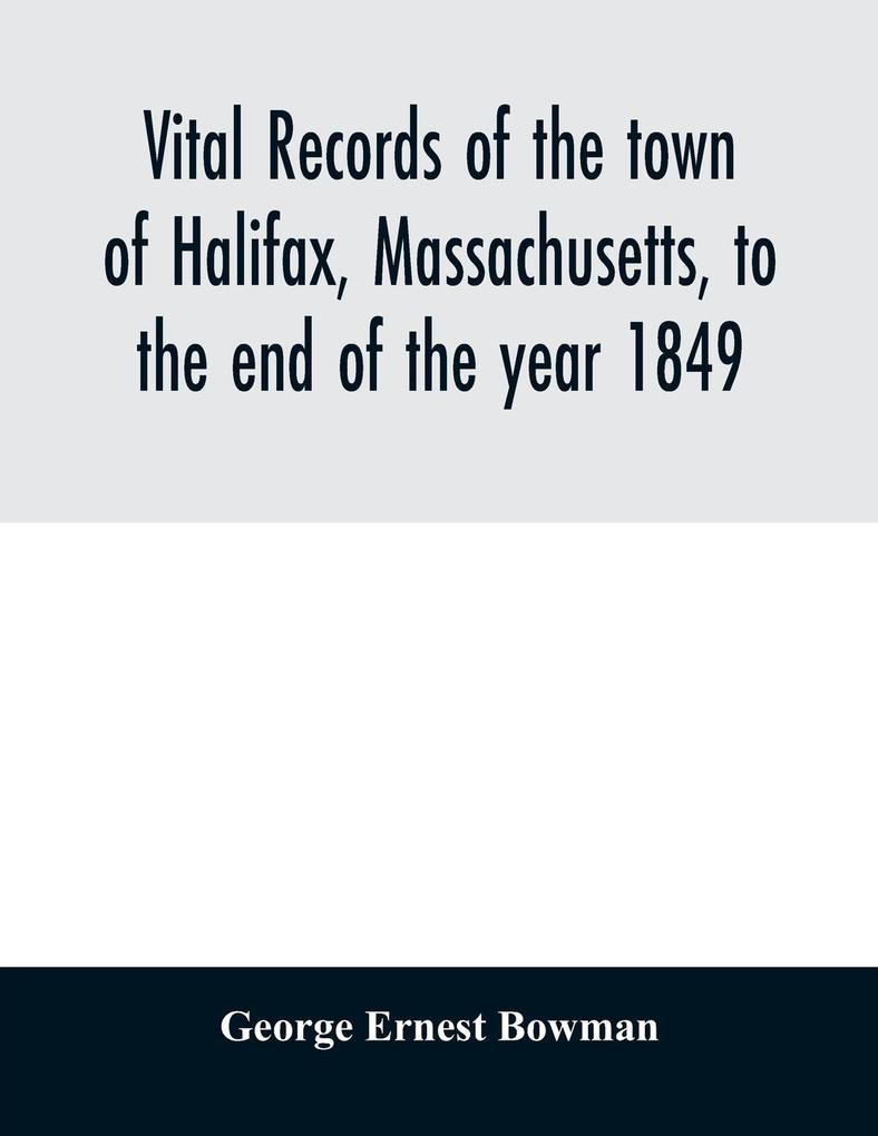 Vital records of the town of Halifax Massachusetts to the end of the year 1849