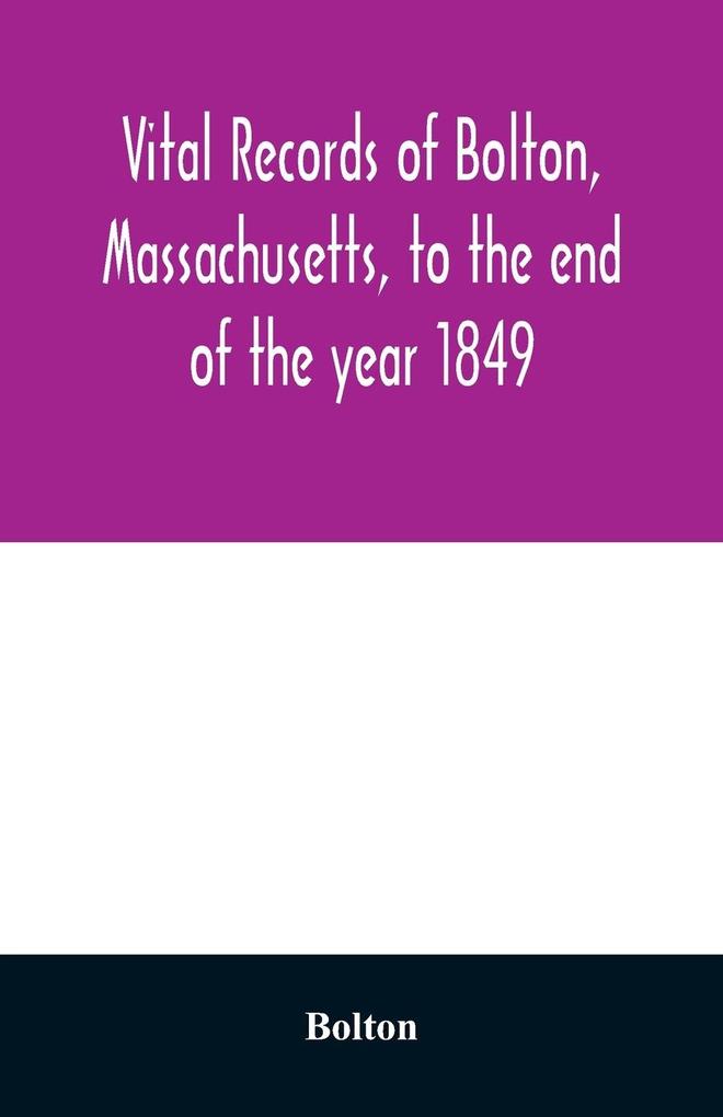 Vital records of Bolton Massachusetts to the end of the year 1849