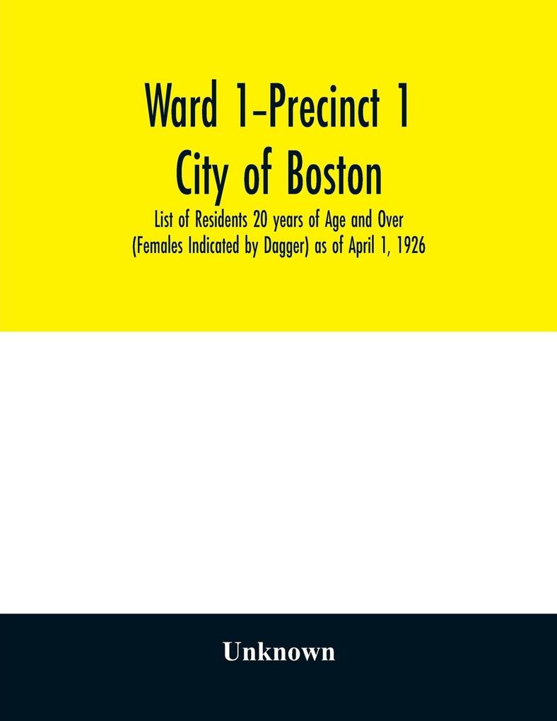 Ward 1-Precinct 1; City of Boston; List of Residents 20 years of Age and Over (Females Indicated by Dagger) as of April 1 1926