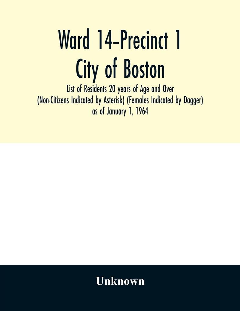 Ward 14-Precinct 1; City of Boston; List of Residents 20 years of Age and Over (Non-Citizens Indicated by Asterisk) (Females Indicated by Dagger) as of January 1 1964