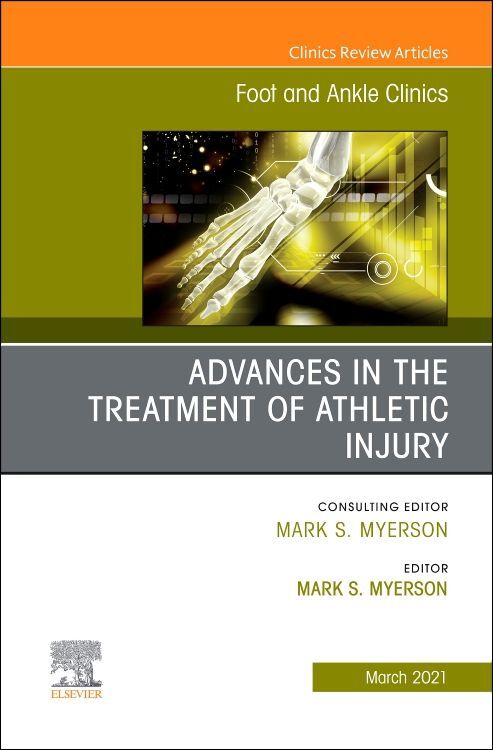 Advances in the Treatment of Athletic Injury an Issue of Foot and Ankle Clinics of North America