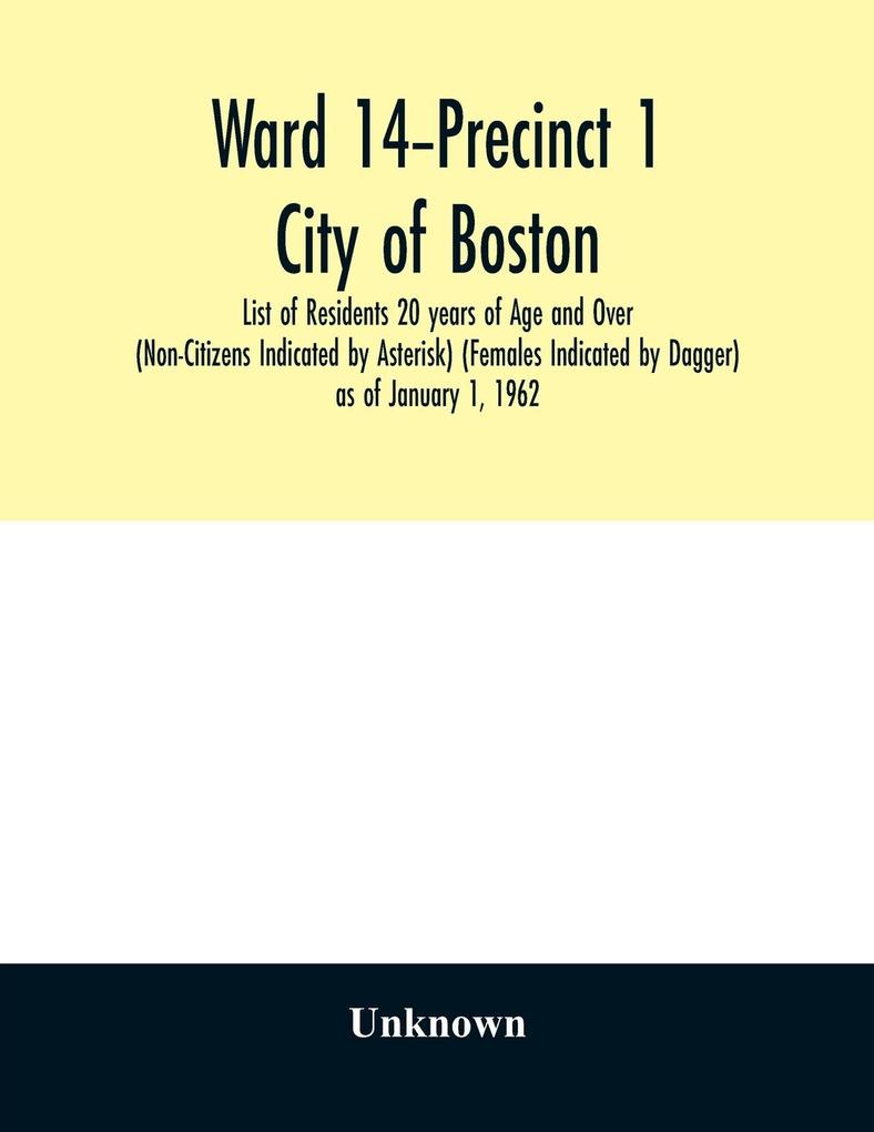 Ward 14-Precinct 1; City of Boston; List of Residents 20 years of Age and Over (Non-Citizens Indicated by Asterisk) (Females Indicated by Dagger) as of January 1 1962