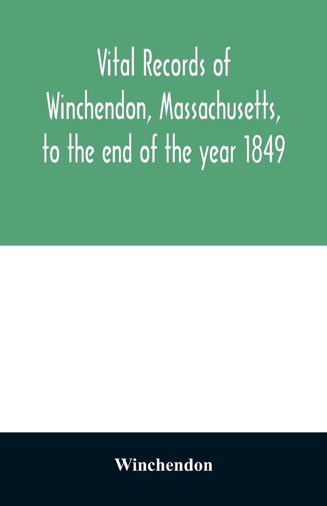 Vital records of Winchendon Massachusetts to the end of the year 1849