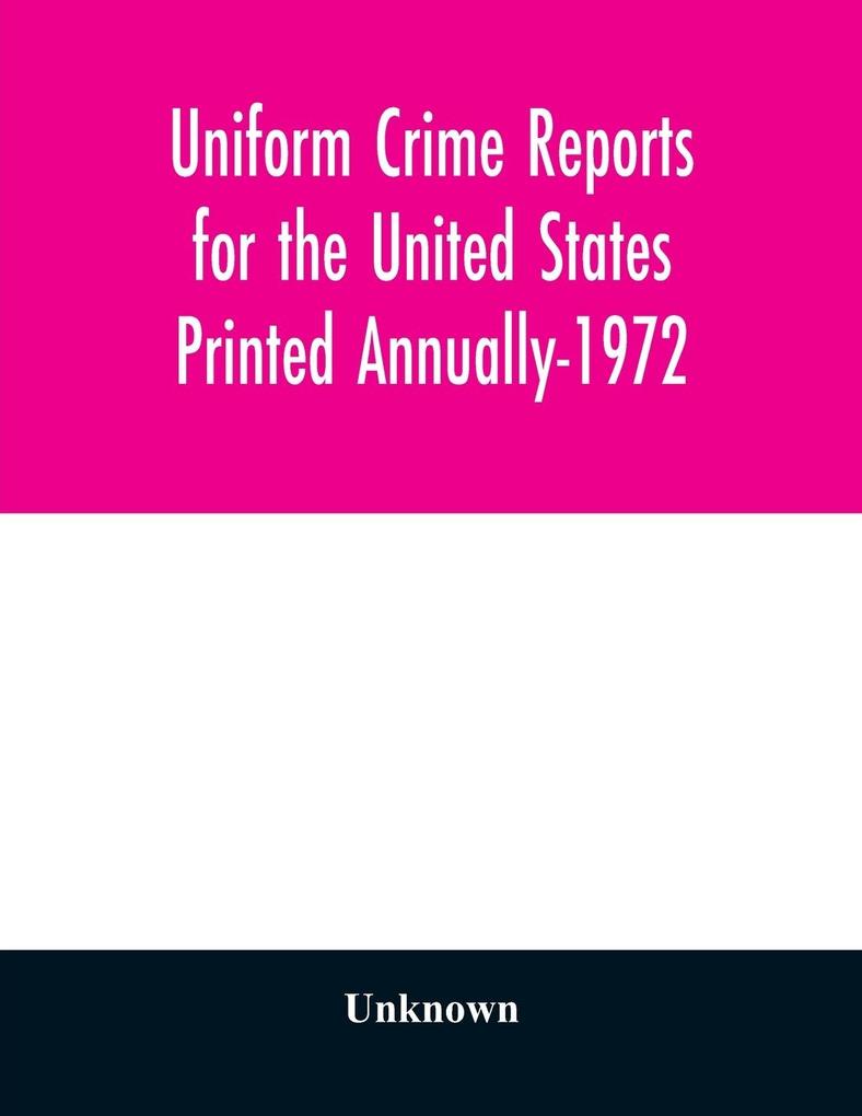 Uniform Crime Reports for the United States Printed Annually-1972
