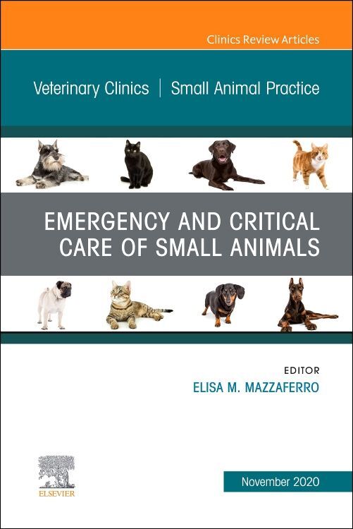 Emergency and Critical Care of Small Animals an Issue of Veterinary Clinics of North America: Small Animal Practice