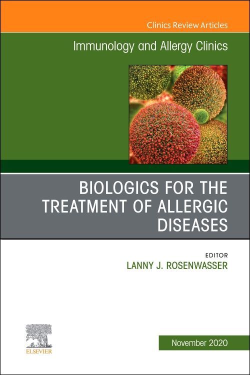 Biologics for the Treatment of Allergic Diseases an Issue of Immunology and Allergy Clinics of North America