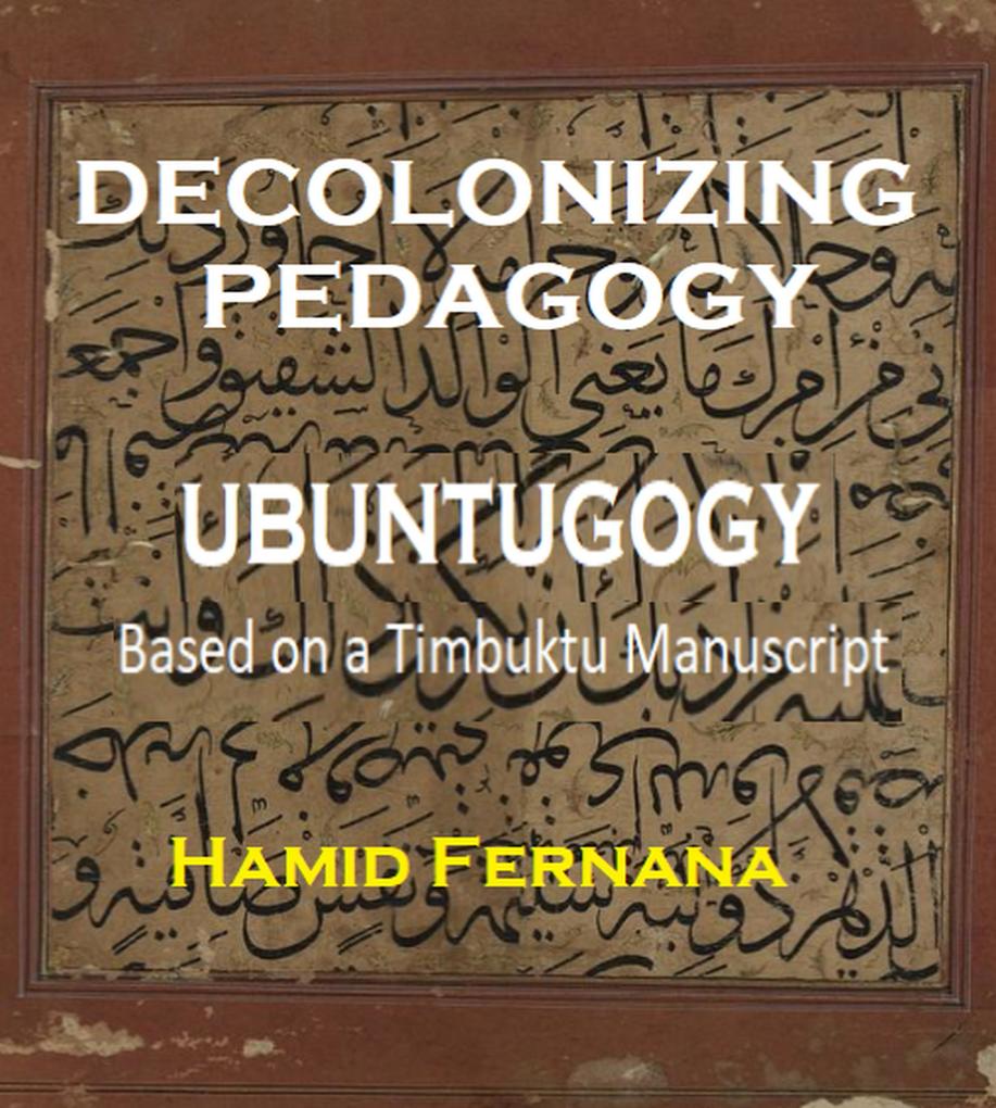 Decolonizing Pedagogy: Ubuntugogy based on a Timbuktu Manuscript. (Historical Manuscripts)