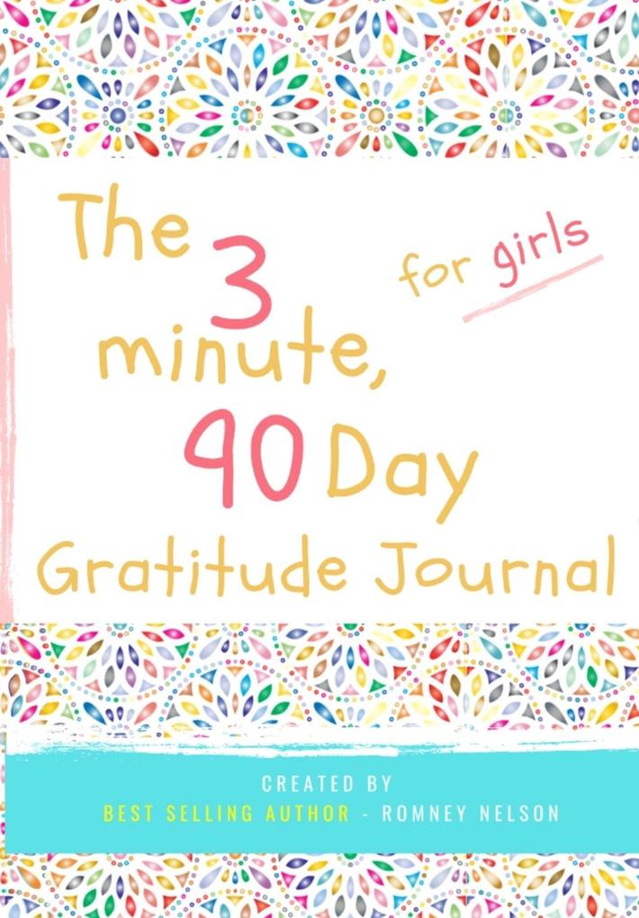 The 3 Minute 90 Day Gratitude Journal for Girls