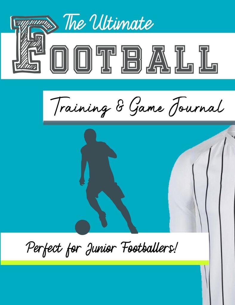 The Ultimate Football Training and Game Journal