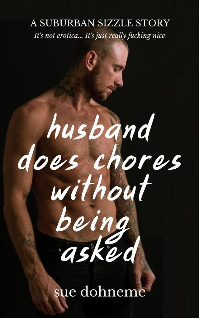 Husband Does Chores Without Being Asked: a Suburban Sizzle Story (Suburban Sizzle Stories #1)