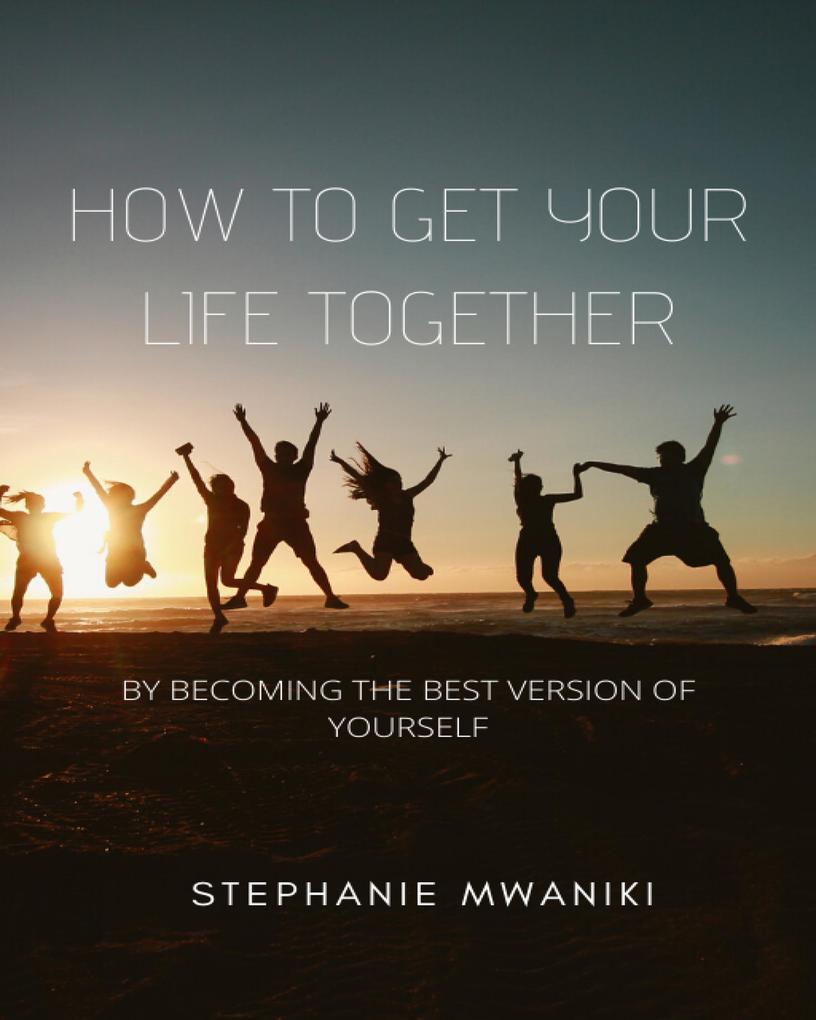 How To Get Your Life Together (Self care #1)