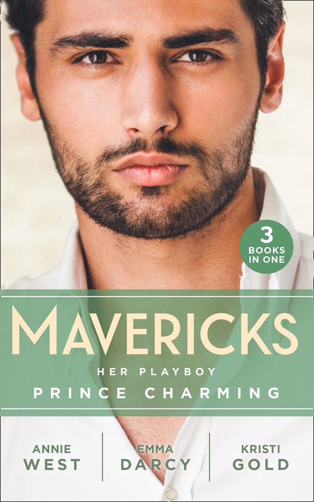 Mavericks: Her Playboy Prince Charming: Passion Purity and the Prince (The Weight of the Crown) / The Incorrigible Playboy / The Sheikh‘s Son