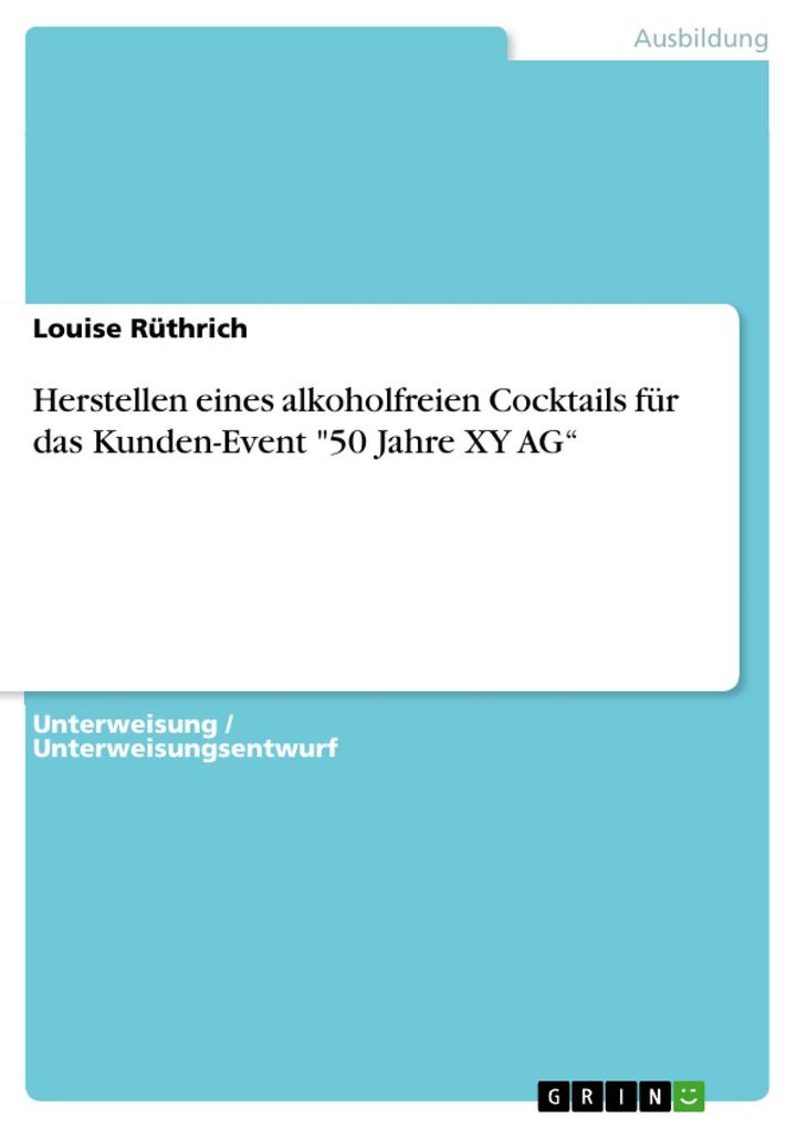 Herstellen eines alkoholfreien Cocktails für das Kunden-Event 50 Jahre XY AG - Louise Rüthrich