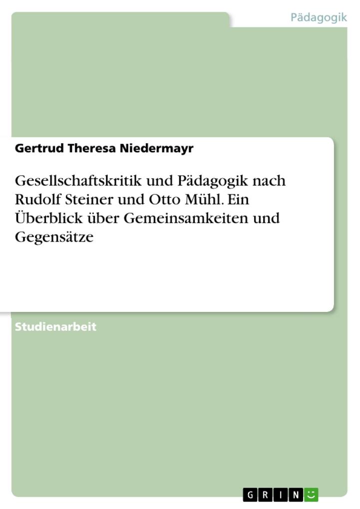 Gesellschaftskritik und Pädagogik nach Rudolf Steiner und Otto Mühl. Ein Überblick über Gemeinsamkeiten und Gegensätze