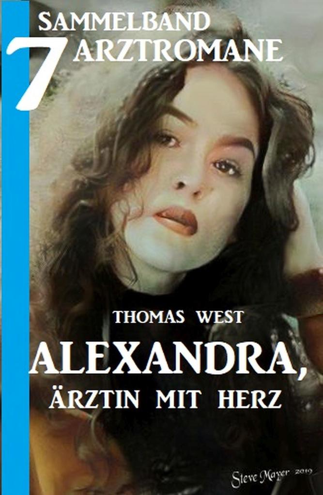 Alexandra Ärztin mit Herz - Sammelband 7 Arztromane