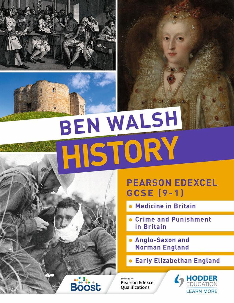 Ben Walsh History: Pearson Edexcel GCSE (9-1): Medicine in Britain Crime and Punishment in Britain Anglo-Saxon and Norman England and Early Elizabethan England