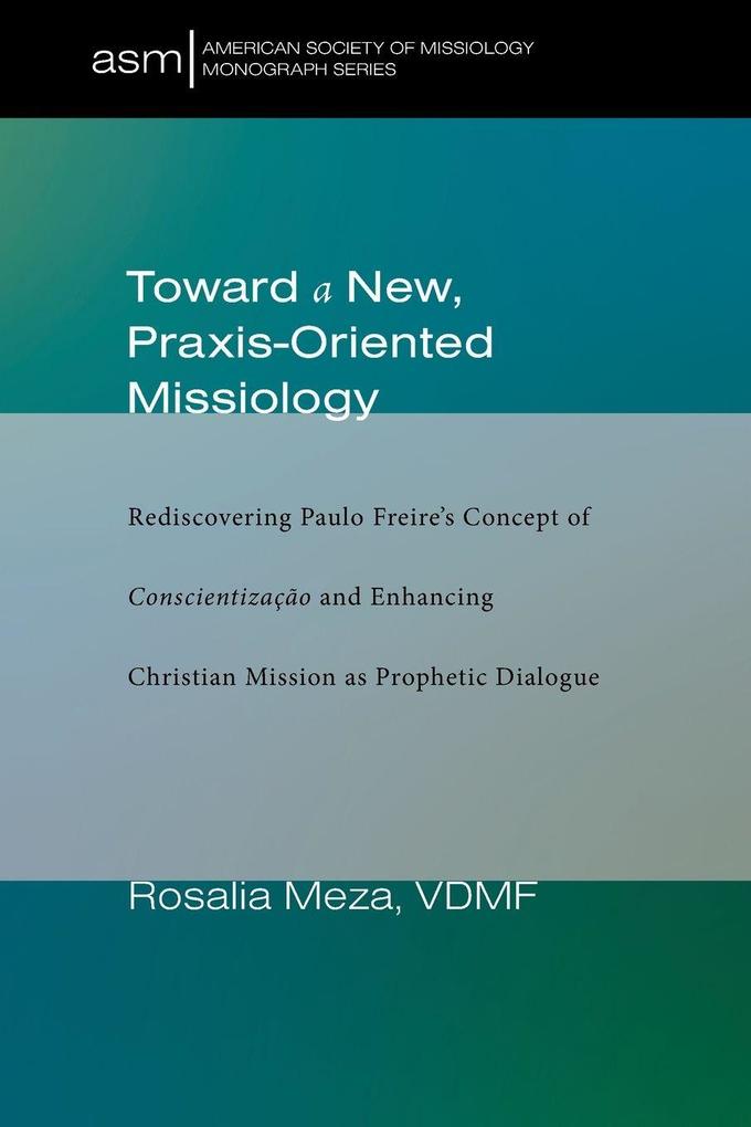 Toward a New Praxis-Oriented Missiology