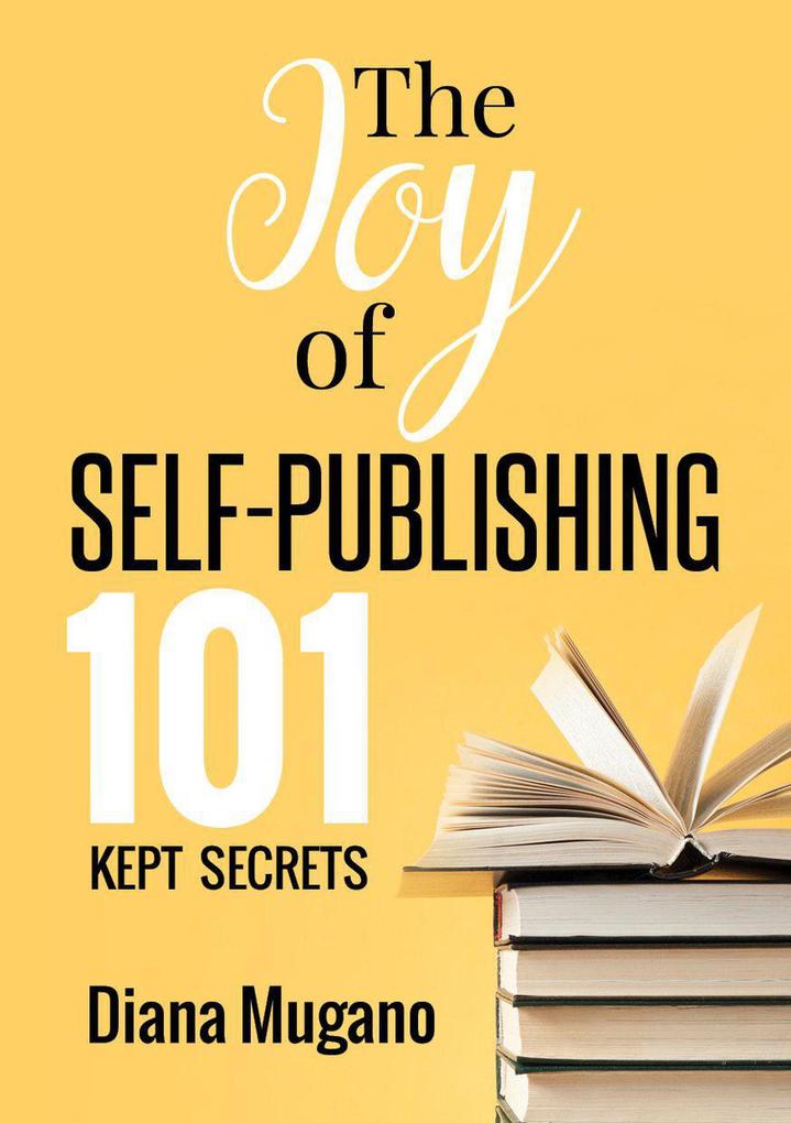 The Joy Of Self Publishing 101 Kept Secrets