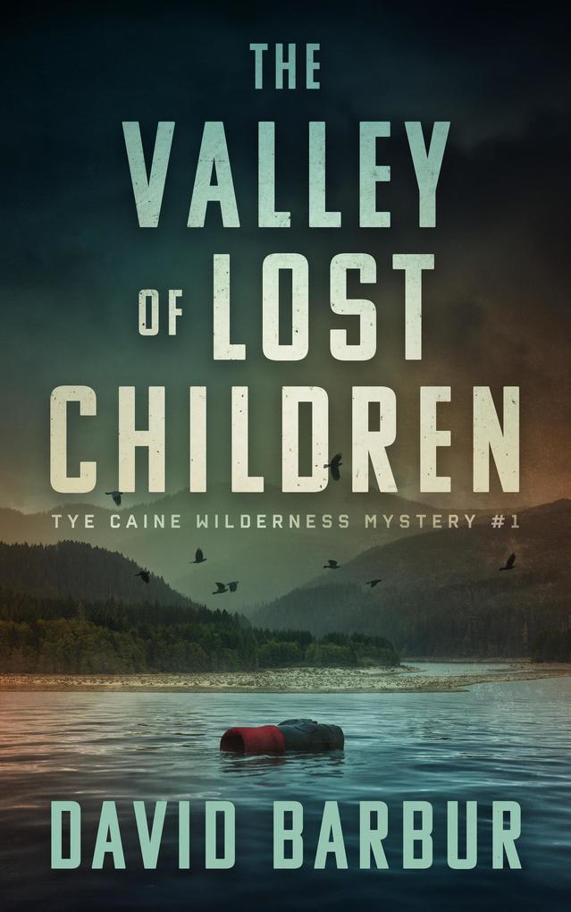 The Valley Of Lost Children (Tye Caine Wilderness Mysteries #1)