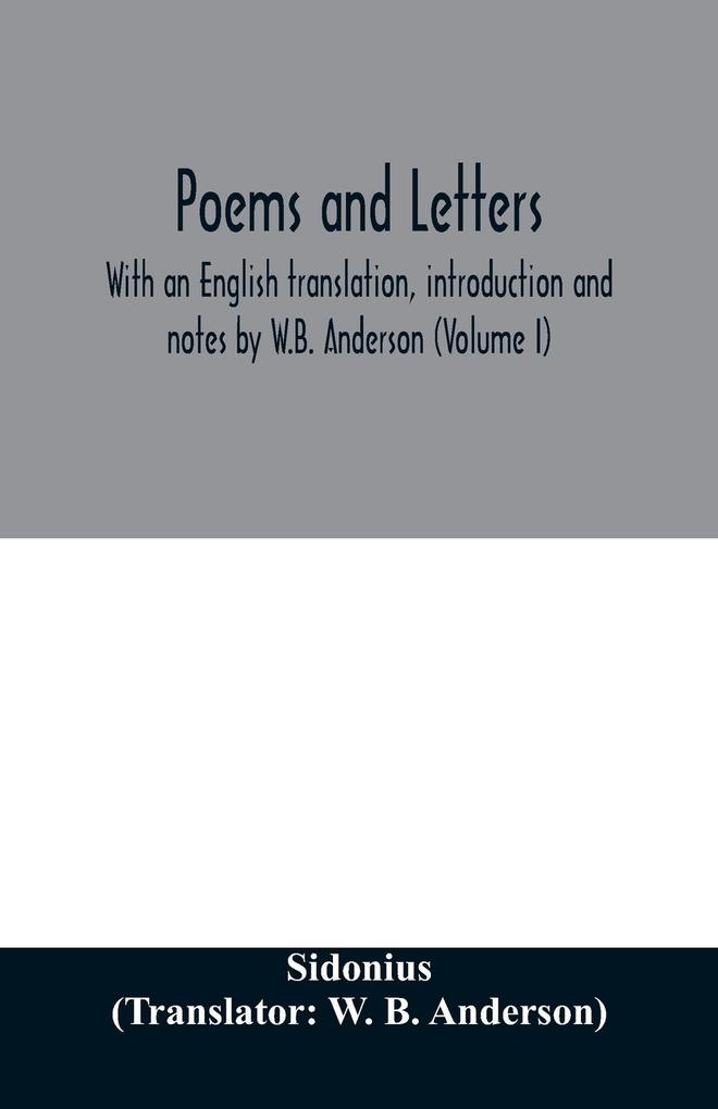 Poems and letters. With an English translation introduction and notes by W.B. Anderson (Volume I)