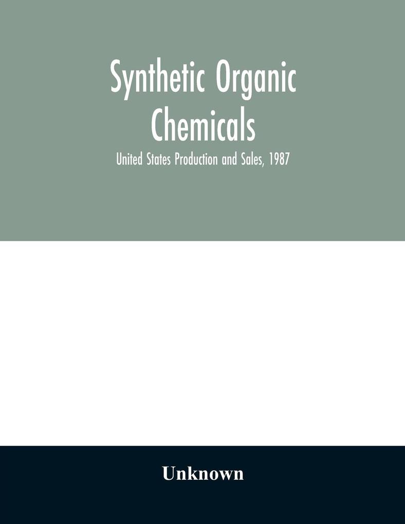 Synthetic organic chemicals; United States Production and Sales 1987