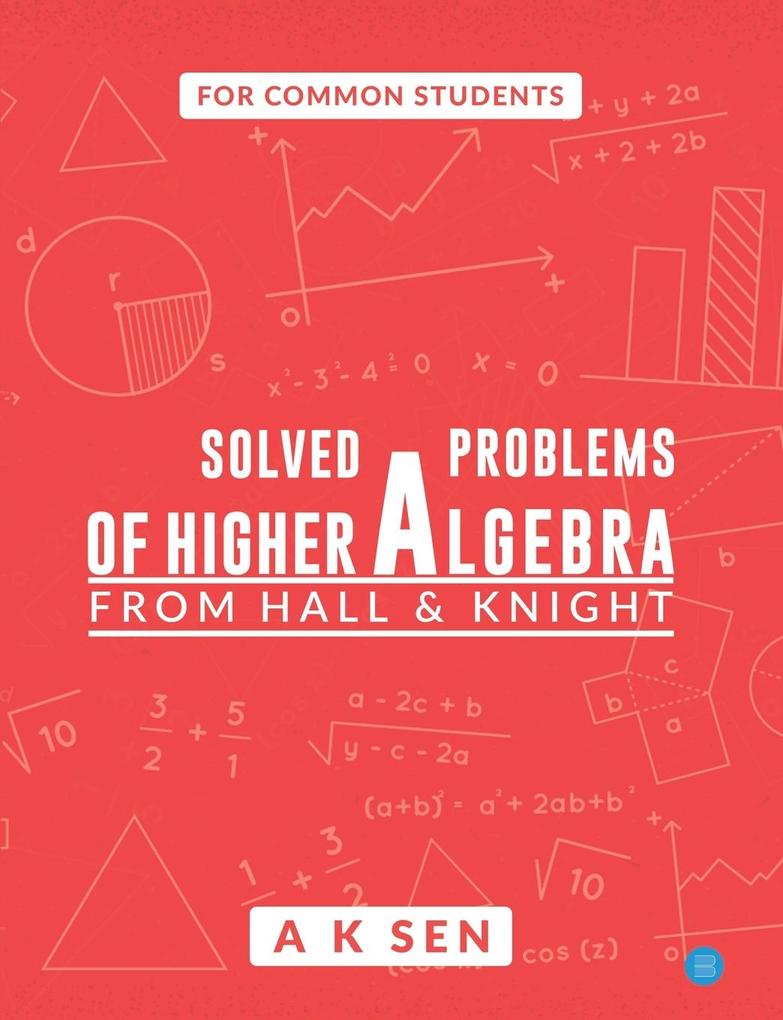 Solved problems of higher algebra - from hall and knight