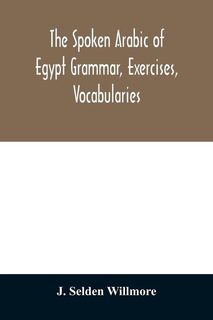 The Spoken Arabic of Egypt Grammar Exercises Vocabularies