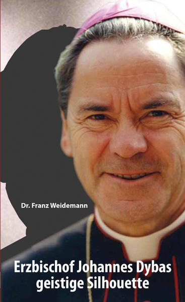 Erzbischof Johannes Dybas geistige Silhouette - Franz Weidemann