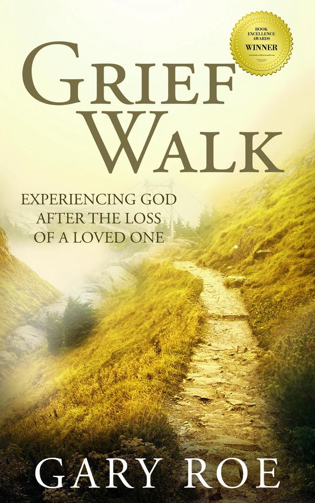 Grief Walk: Experiencing God After the Loss of a Loved One (God and Grief Series #1)