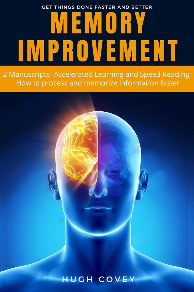 Memory Improvement: 2 Manuscripts- Accelerated Learning and Speed Reading How to Process and Memorise Information Faster