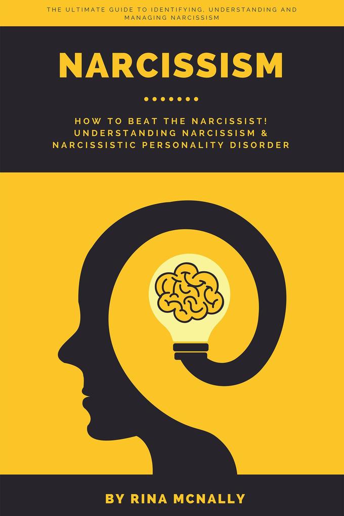 Narcissism: How To Beat The Narcissist! Understanding Narcissism and Narcissistic Personality Disorder