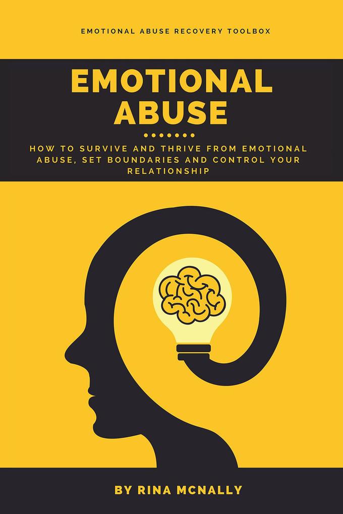 Emotional Abuse: How to Survive and Thrive from Emotional Abuse Set Boundaries and Control Your Relationship