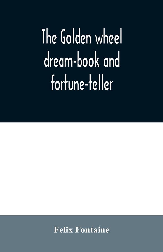 The golden wheel dream-book and fortune-teller