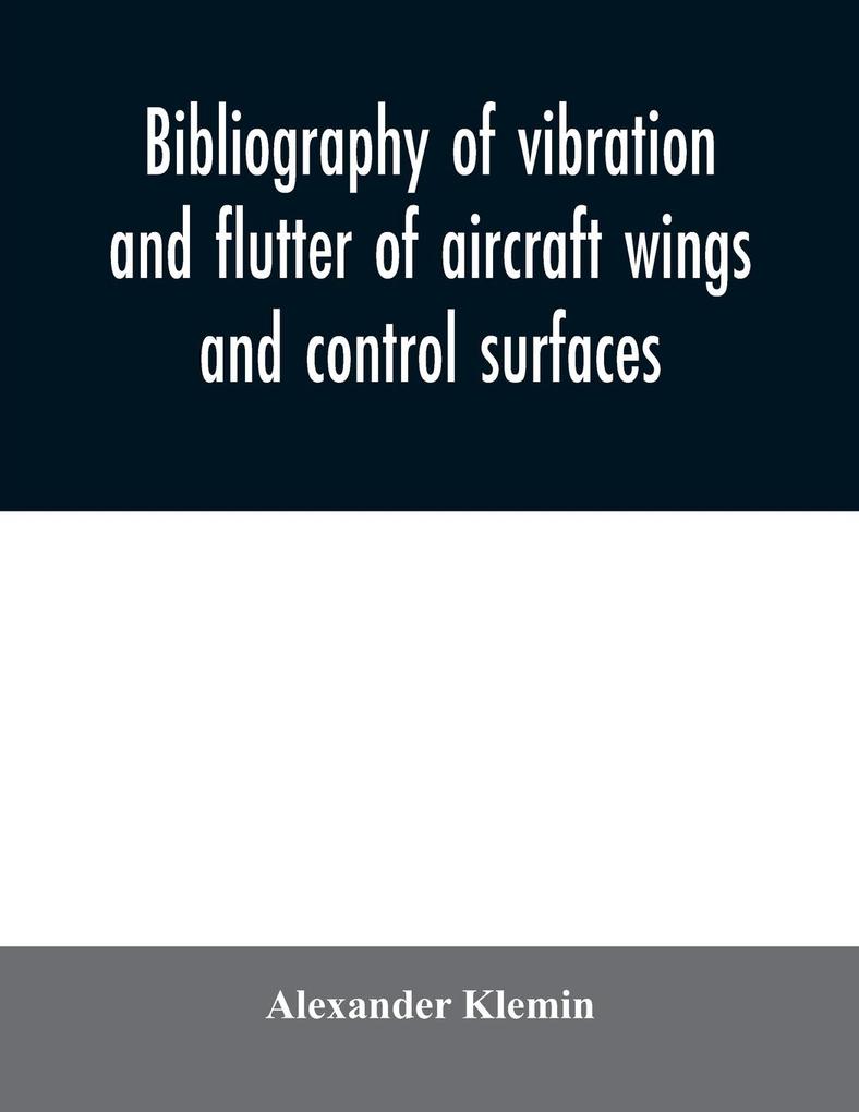 Bibliography of vibration and flutter of aircraft wings and control surfaces