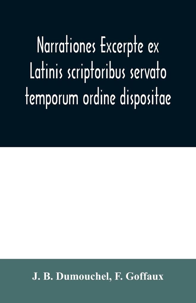 Narrationes excerpte ex Latinis scriptoribus servato temporum ordine dispositae or Select narrations taken from the best Latin authors