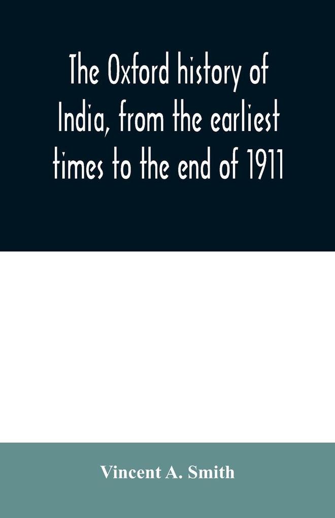 The Oxford history of India from the earliest times to the end of 1911