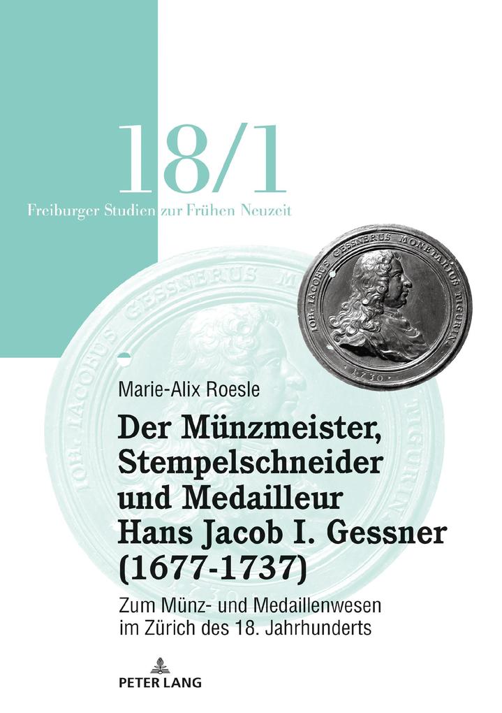 Der Munzmeister Stempelschneider und Medailleur Hans Jacob I. Gessner (1677-1737)