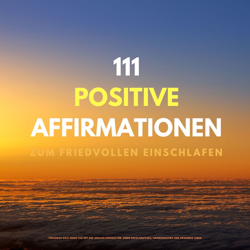 111 positive Affirmationen zum friedvollen Einschlafen