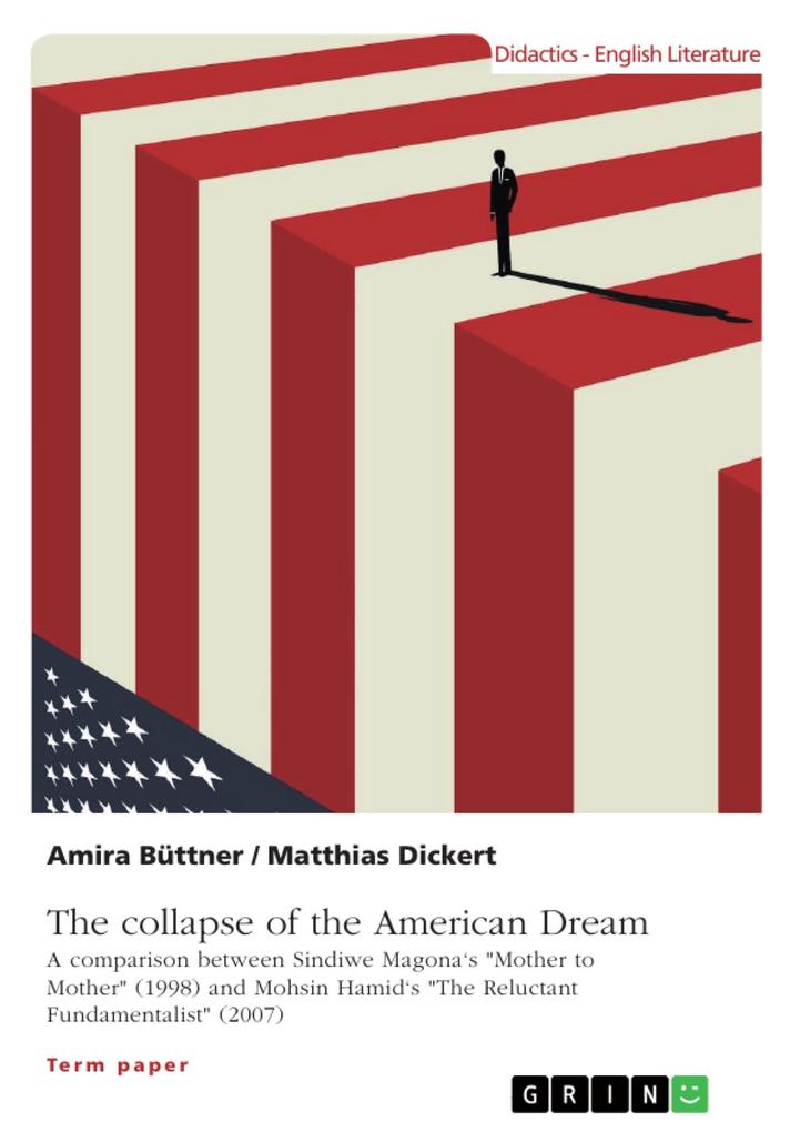 The collapse of the American Dream. A comparison between Sindiwe Magona‘s Mother to Mother (1998) and Mohsin Hamid‘s The Reluctant Fundamentalist (2007)