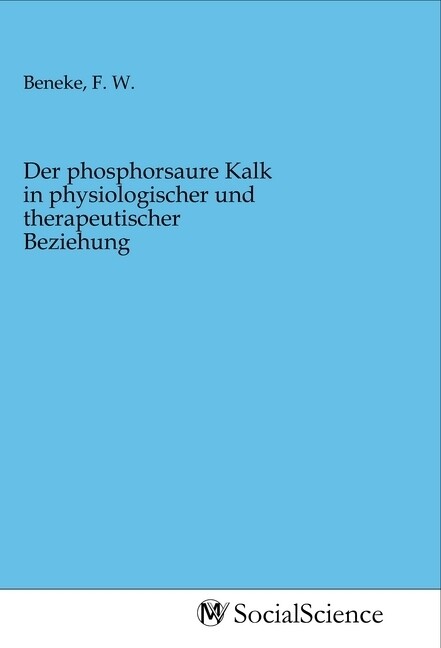 Image of Der phosphorsaure Kalk in physiologischer und therapeutischer Beziehung