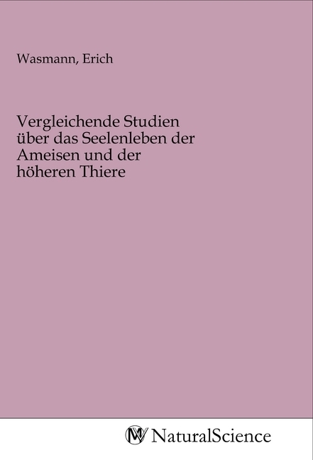 Image of Vergleichende Studien über das Seelenleben der Ameisen und der höheren Thiere