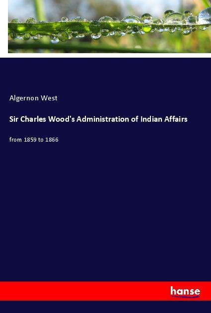 Sir Charles Wood‘s Administration of Indian Affairs