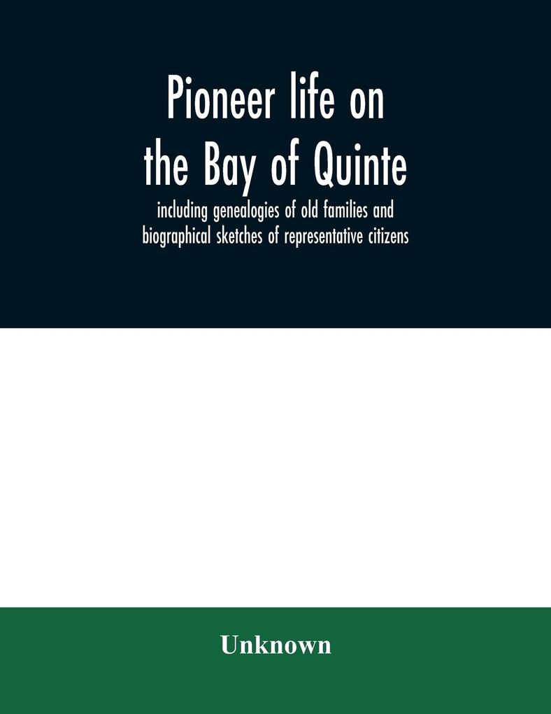 Pioneer life on the Bay of Quinte including genealogies of old families and biographical sketches of representative citizens