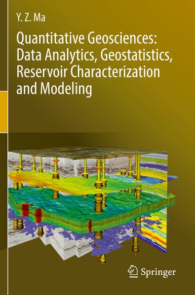 Quantitative Geosciences: Data Analytics Geostatistics Reservoir Characterization and Modeling