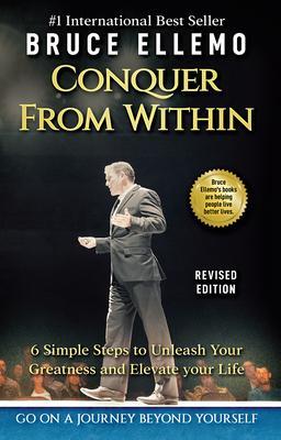 Conquer From Within - 6 Easy Steps To Unleash you Greatness and Elevate Your Life