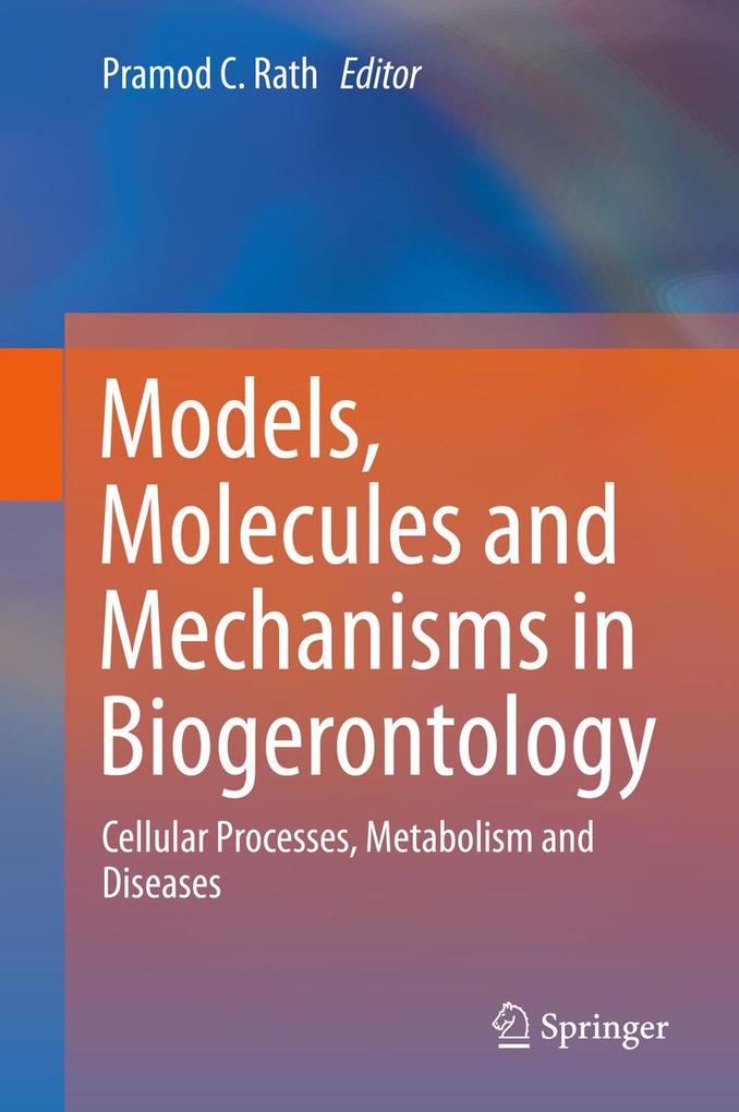 Models Molecules and Mechanisms in Biogerontology