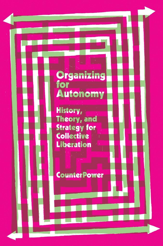 Organizing for Autonomy: History Theory and Strategy for Collective Liberation