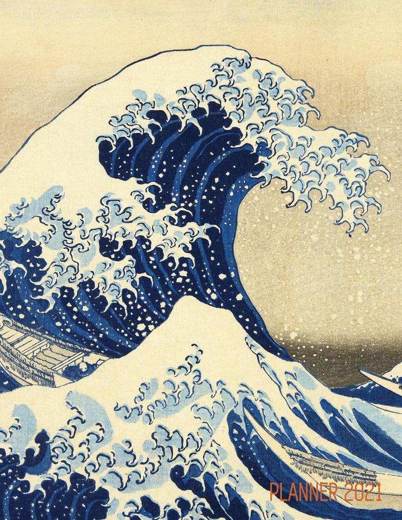 The Great Wave Planner 2021: Katsushika Hokusai Painting Artistic Year Agenda: for Daily Meetings Weekly Appointments School Office or Work Thi